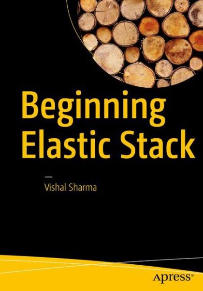 Cover for Vishal Sharma · Beginning Elastic Stack (Paperback Book) [1st edition] (2016)