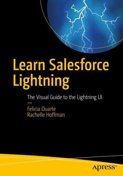 Cover for Felicia Duarte · Learn Salesforce Lightning: The Visual Guide to the Lightning UI (Paperback Book) [1st edition] (2017)