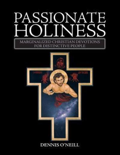 Cover for Dennis O'Neill · Passionate Holiness Marginalized Christian Devotions for Distinctive Peoples (Taschenbuch) (2018)