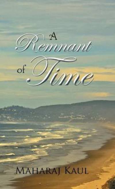 Cover for Maharaj Kaul · A Remnant of Time (Hardcover Book) (2015)