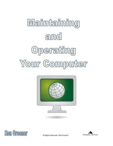 Cover for Ron a Greener · Maintaining and Operating Your Computer (Paperback Book) (2013)