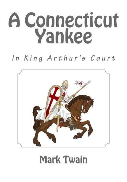 A Connecticut Yankee in King Arthur's Court - Mark Twain - Książki - Createspace - 9781494806934 - 26 grudnia 2013