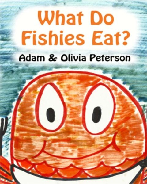 Cover for Adam Peterson · What Do Fishies Eat? (Paperback Book) (2014)