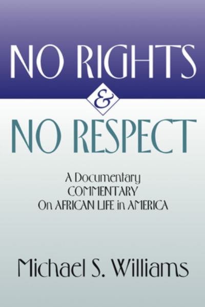 Cover for Michael S Williams · No Rights and No Respect: A Documentary Commentary on African Life in America (Gebundenes Buch) (2001)