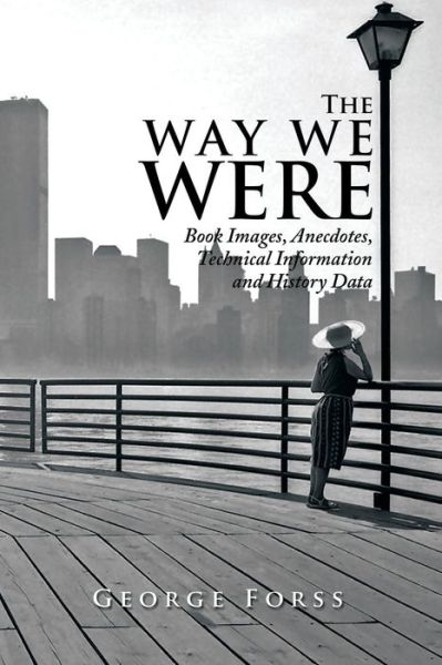 Cover for George Forss · The Way We Were: Book Images, Anecdotes, Technical Information, and History Data (Paperback Book) (2014)