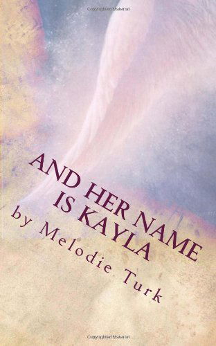 Cover for Melodie Turk · And Her Name is Kayla (Paperback Book) (2014)