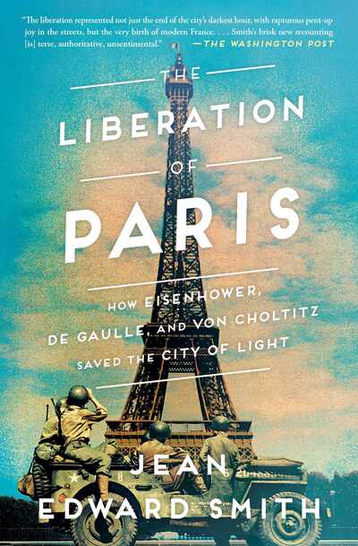 Cover for Jean Edward Smith · The Liberation of Paris: How Eisenhower, de Gaulle, and von Choltitz Saved the City of Light (Paperback Book) (2020)