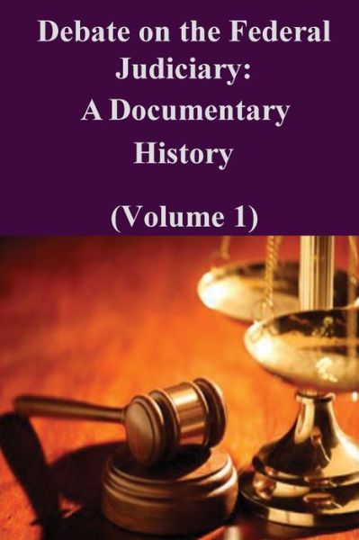 Cover for Federal Judicial History Office · Debate on the Federal Judiciary: a Documentary History (Volume 1) (Paperback Book) (2014)