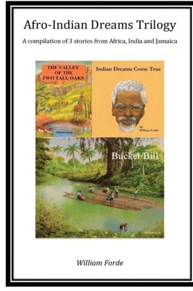 Cover for William Forde · Afro-indian Dreams Trilogy: Comprising 'indian Dreams Come True', 'bucket Bill' &amp; 'the Valley of the Two Tall Oaks' (Paperback Book) (2014)