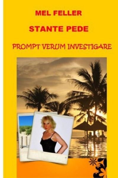 Cover for M Mel Feller F · Stante Pede Prompt: Verum Investigare (Paperback Book) (2014)