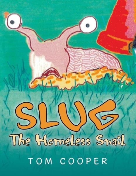 Slug the Homeless Snail - Tom Cooper - Kirjat - Xlibris Corporation - 9781503508934 - keskiviikko 16. syyskuuta 2015