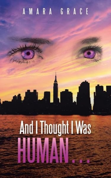 Amara Grace · And I Thought I Was Human . . . (Paperback Book) (2016)