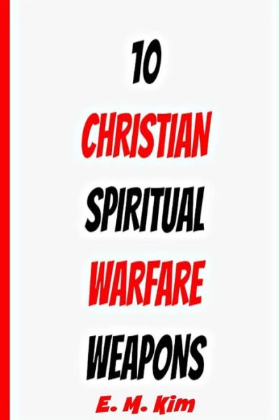 Cover for E M Kim · 10 Christian Spiritual Warfare Weapons (Paperback Book) (2015)