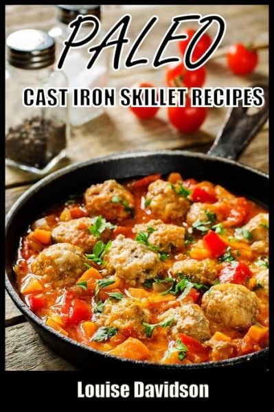 Cover for Louise Davidson · Paleo Cast Iron Skillet Recipes (Paperback Book) (2015)