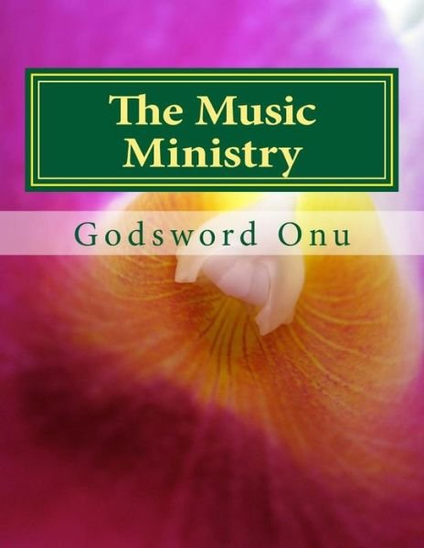 Cover for Apst Godsword Godswill Onu · The Music Ministry: the Ministry of the Musicians (Paperback Bog) (2015)