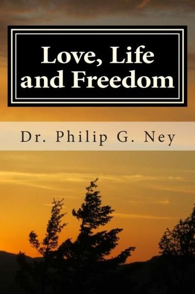 Cover for Dr Philip Gordon Ney · Love, Life and Freedom: Volume I: All Possible with Truth (Taschenbuch) (2015)