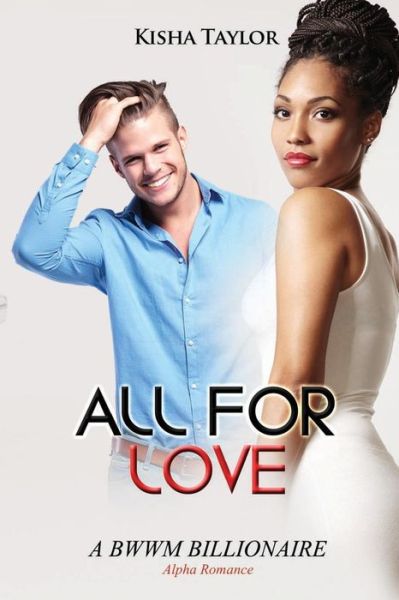 Cover for Kisha Taylor · All for Love: a Bwwm Billionaire Alpha Romance (Paperback Book) (2015)