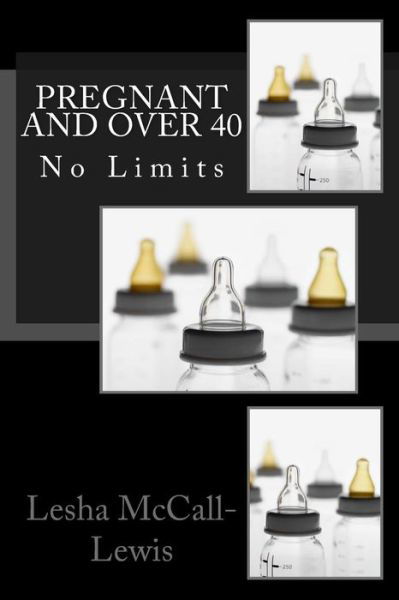 Cover for Lesha Mccall-lewis · Pregnant and over 40: No Limits (Paperback Book) (2015)
