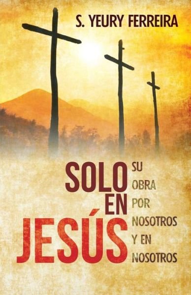 Cover for S Yeury Ferreira · Solo en Jesus (Taschenbuch) (2015)
