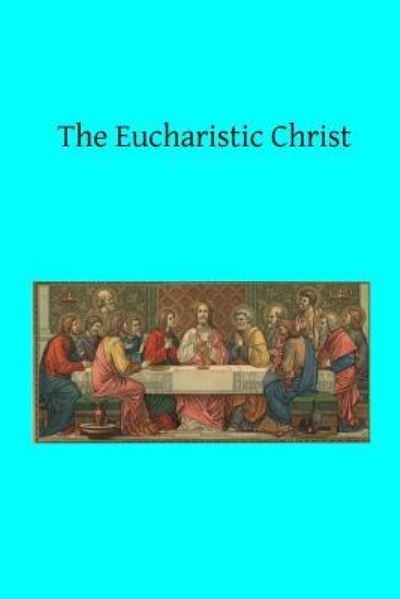 Cover for Rev A Tesniere · The Eucharistic Christ (Taschenbuch) (2015)