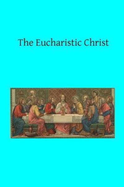 Cover for Rev A Tesniere · The Eucharistic Christ (Paperback Book) (2015)