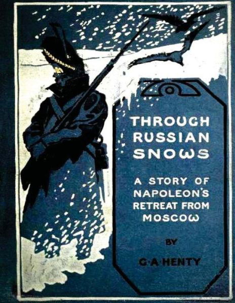 Through Russian snows - G a Henty - Books - Createspace Independent Publishing Platf - 9781522842934 - December 20, 2015