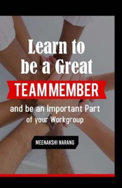 Cover for Meenakshi Narang · Learn to Be a Great Team Member and Be an Important Part of Your Workgroup (Paperback Book) (2016)