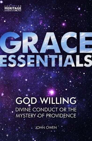 Cover for John Flavel · God Willing: Divine Conduct or The Mystery of Providence - Grace Essentials (Paperback Book) [Revised edition] (2019)