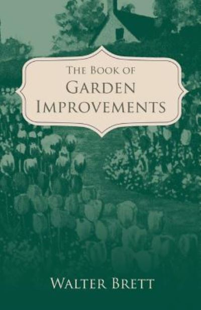 Cover for Walter Brett · The Book of Garden Improvements - over 1,000 ideas and plans for amateur gardeners (Pocketbok) (2019)