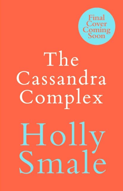 Cover for Holly Smale · The Cassandra Complex: The unforgettable Reese Witherspoon Book Club pick (Hardcover Book) (2023)