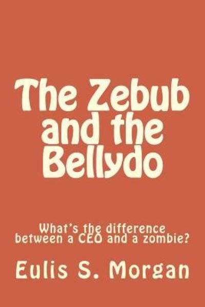 Cover for Eulis S Morgan · The Zebub and the Bellydo (Pocketbok) (2016)