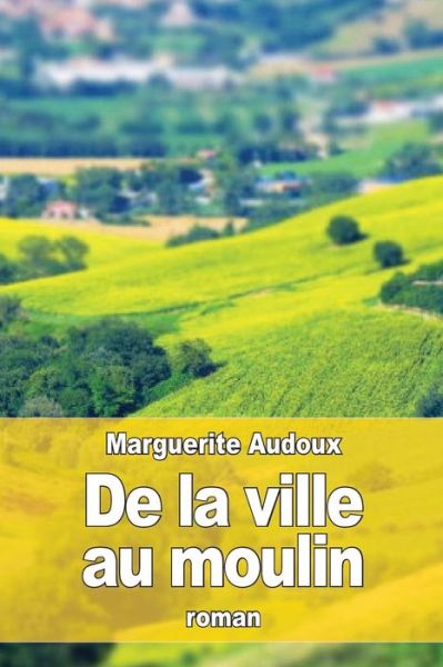 Cover for Marguerite Audoux · De la ville au moulin (Paperback Book) (2016)