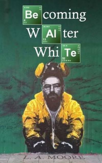 Cover for L a Moore · Becoming Walter White (Paperback Book) (2016)