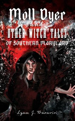 Cover for Lynn J Buonviri · Moll Dyer and Other Witch Tales of Southern Maryland (Hardcover Book) (2019)