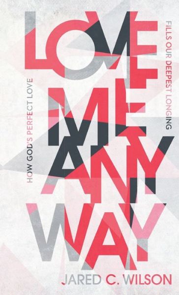 Cover for Jared C Wilson · Love Me Anyway (Hardcover Book) (2021)