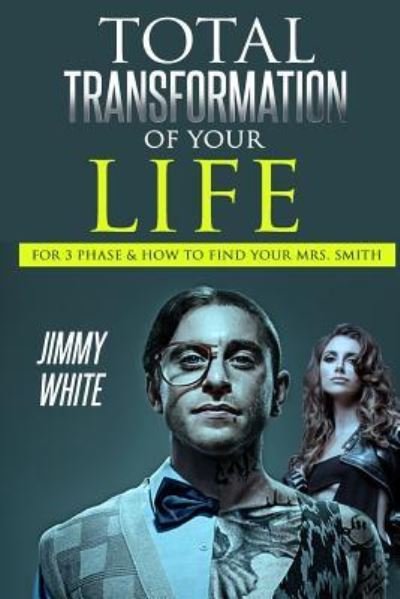 Transforming your life for 3 phases, how to find a Mrs. Smith? - Jimmy White - Boeken - Createspace Independent Publishing Platf - 9781542303934 - 5 januari 2017