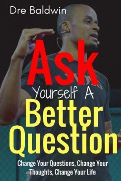 Cover for Dre Baldwin · Ask Yourself A Better Question (Pocketbok) (2017)