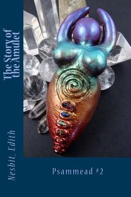 The Story of the Amulet - Edith Nesbit - Books - Createspace Independent Publishing Platf - 9781543038934 - February 10, 2017