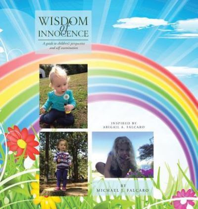 Cover for Michael J Falcaro · Wisdom of Innocence: A Guide to Children's Perspective and Self Examination (Hardcover Book) (2018)