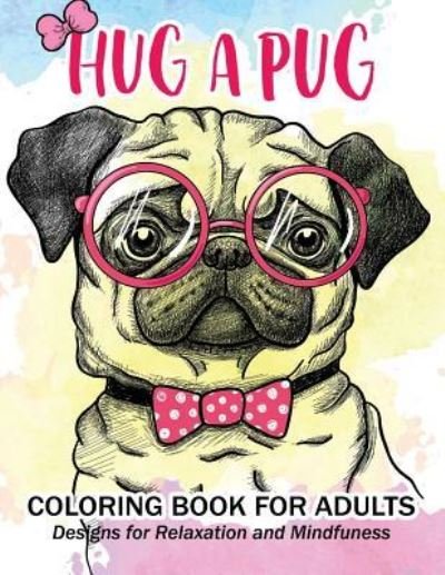 Cover for Pug Coloring Book for Adults · Hug a Pug coloring book for adults (Pocketbok) (2017)