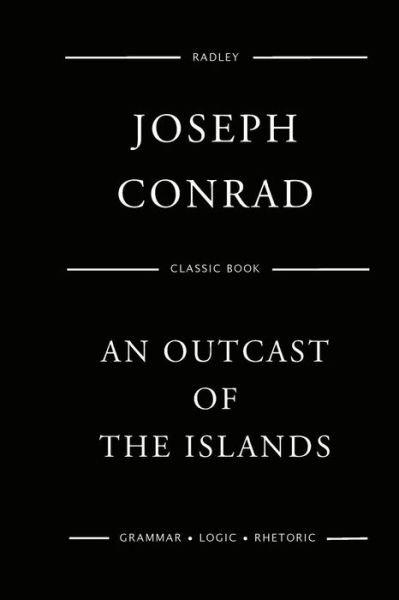 An Outcast Of The Islands - Joseph Conrad - Livros - Createspace Independent Publishing Platf - 9781545021934 - 30 de março de 2017