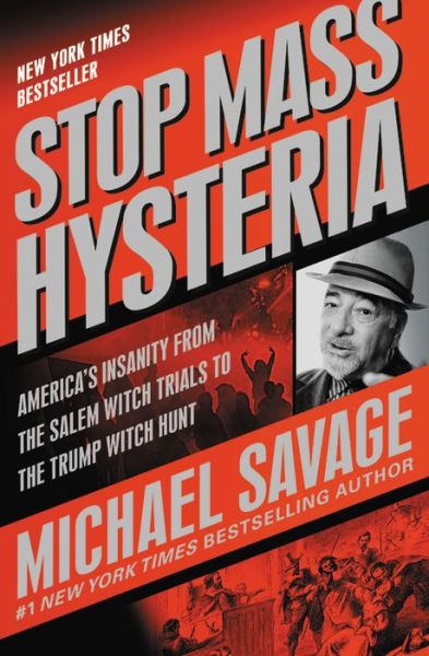 Stop Mass Hysteria: America's Insanity from the Salem Witch Trials to the Trump Witch Hunt - Michael Savage - Books - Little, Brown & Company - 9781546082934 - October 9, 2018