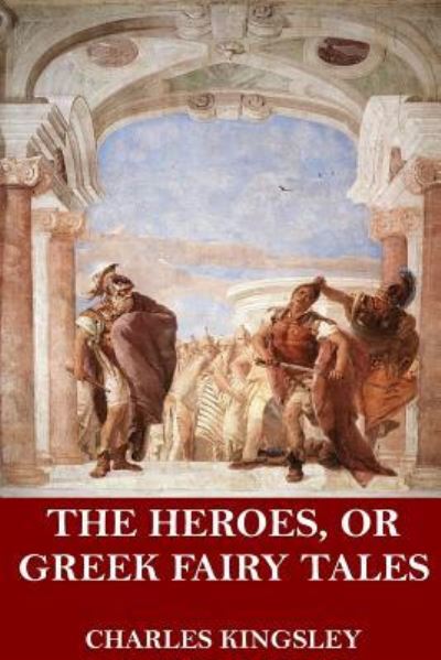 Cover for Charles Kingsley · The Heroes, or Greek Fairy Tales (Paperback Book) (2017)