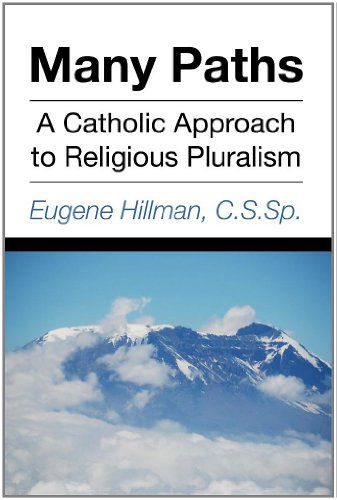 Many Paths: a Catholic Approach to Religious Pluralism - Eugene Hillman - Livros - Wipf & Stock Pub - 9781556359934 - 1 de junho de 2008