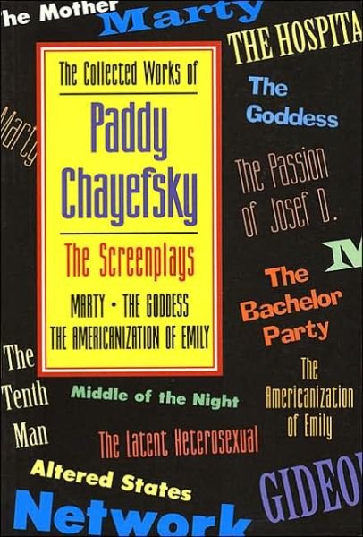 The Collected Works of Paddy Chayefsky: The Screenplays - Applause Books - Paddy Chayefsky - Kirjat - Applause Theatre Book Publishers - 9781557831934 - lauantai 1. lokakuuta 1994