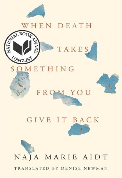 When Death Takes Something from You Give It Back Carl's Book - Naja Marie Aidt - Boeken - Coffee House Press - 9781566895934 - 6 april 2021