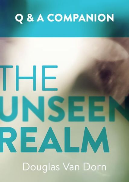 Cover for Douglas Van Dorn · The Unseen Realm: A Question &amp; Answer Companion (Paperback Book) (2016)