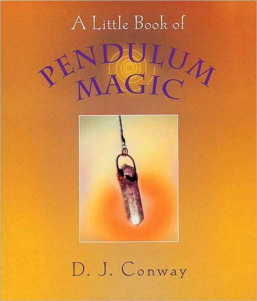 A Little Book of Pendulum Magic - D.J. Conway - Books - Crossing Press - 9781580910934 - April 1, 2000