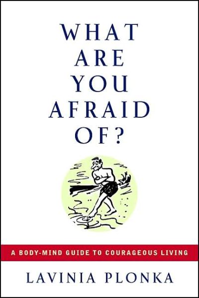 Cover for Lavinia Plonka · What are You Afraid of: A Body-Mind Guide to Courageous Living (Paperback Book) [New edition] (2005)