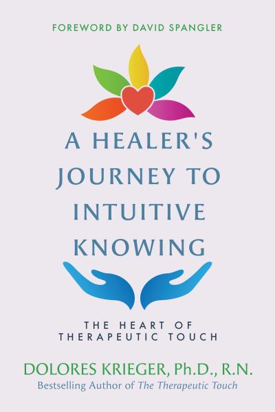 Cover for Dolores Krieger · A Healer's Journey to Intuitive Knowing: The Heart of Therapeutic Touch (Paperback Book) (2021)